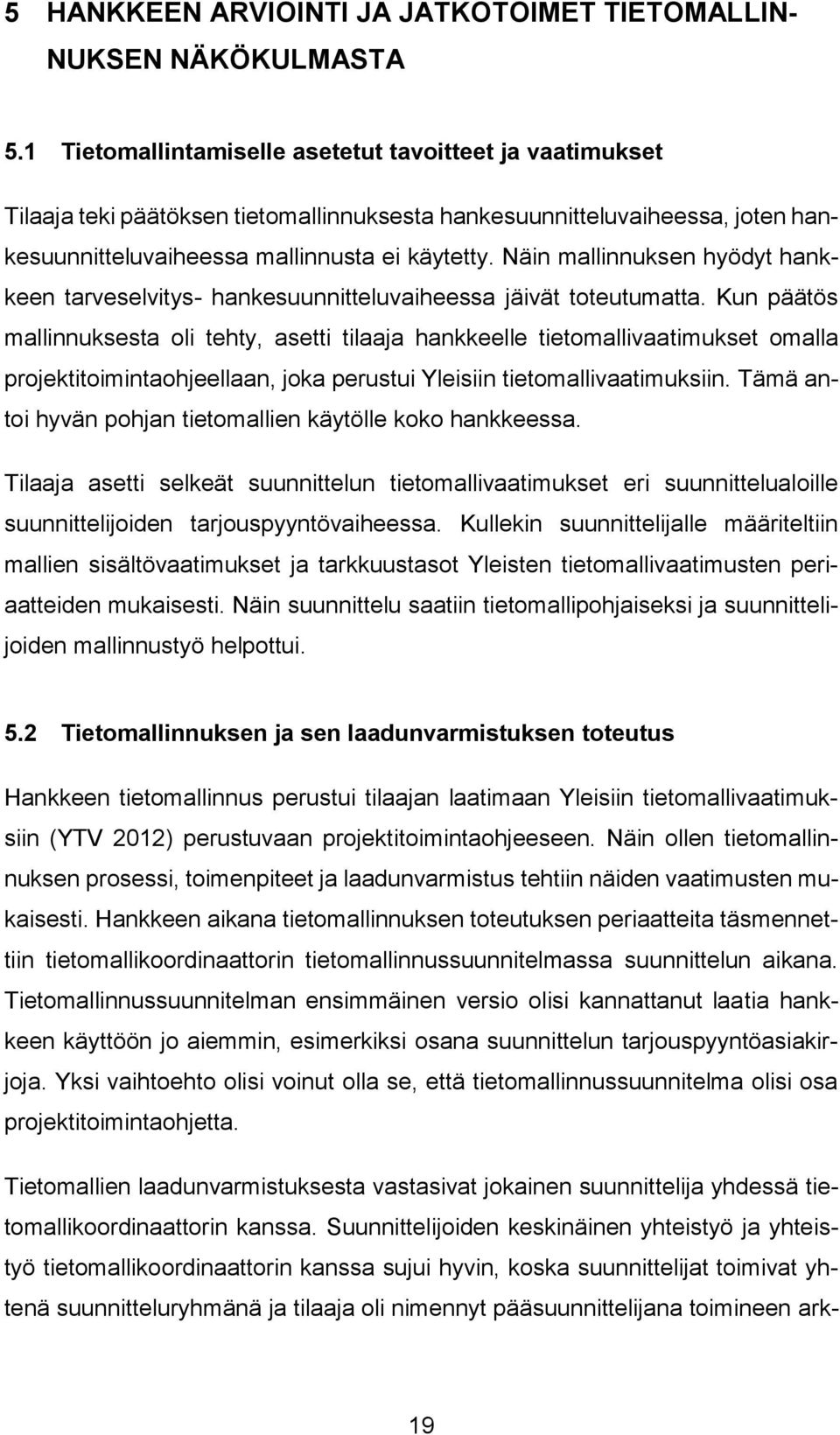 Näin mallinnuksen hyödyt hankkeen tarveselvitys- hankesuunnitteluvaiheessa jäivät toteutumatta.