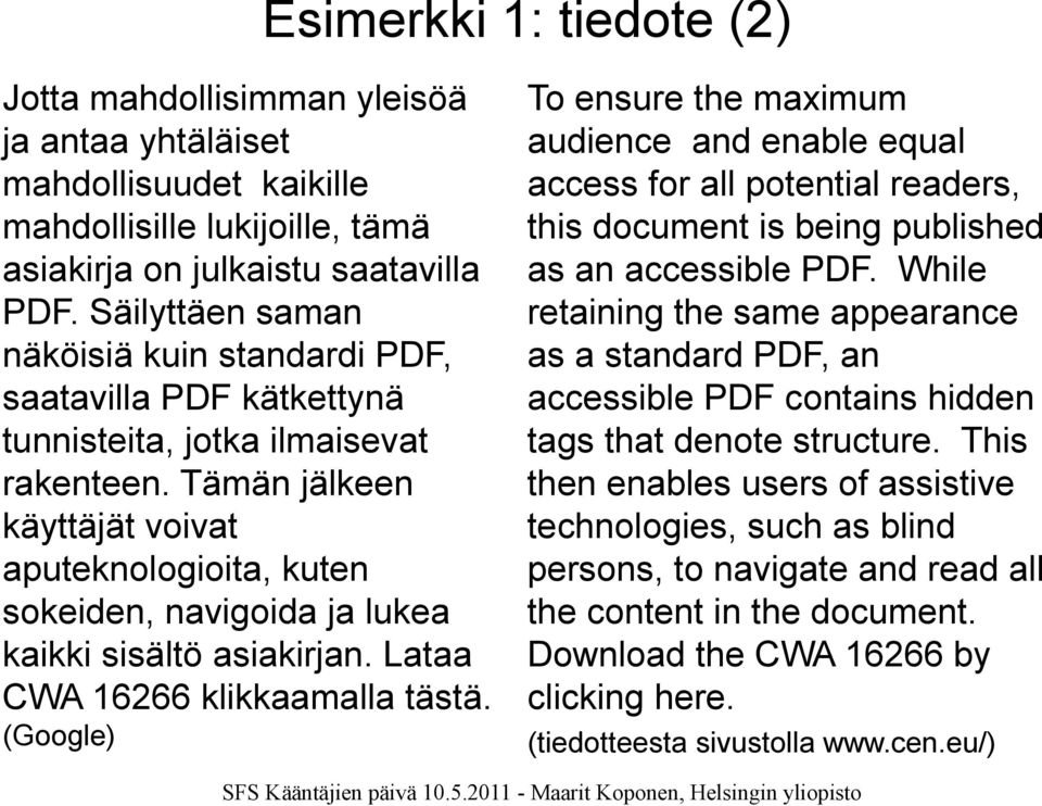 Tämän jälkeen käyttäjät voivat aputeknologioita, kuten sokeiden, navigoida ja lukea kaikki sisältö asiakirjan. Lataa CWA 16266 klikkaamalla tästä.