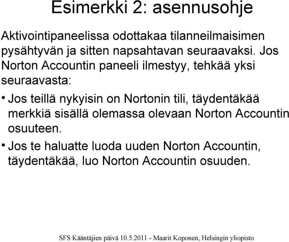 Jos Norton Accountin paneeli ilmestyy, tehkää yksi seuraavasta: Jos teillä nykyisin on Nortonin