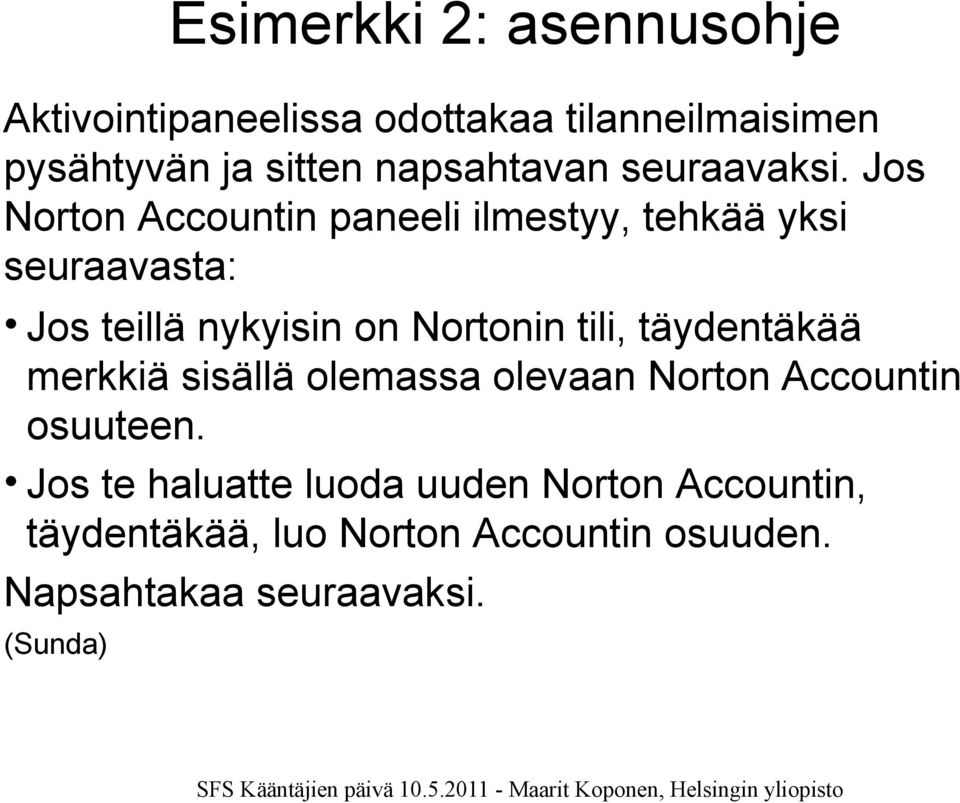 Jos Norton Accountin paneeli ilmestyy, tehkää yksi seuraavasta: Jos teillä nykyisin on Nortonin tili,