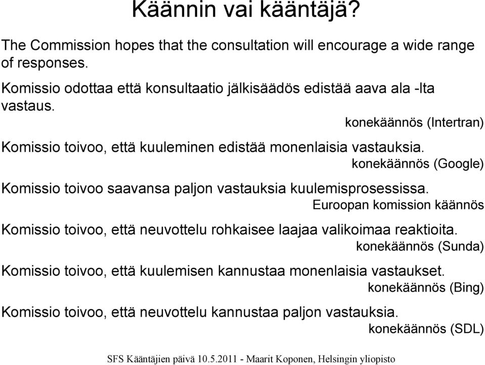 konekäännös (Intertran) Komissio toivoo, että kuuleminen edistää monenlaisia vastauksia.