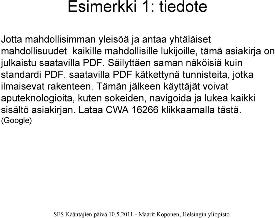 Säilyttäen saman näköisiä kuin standardi PDF, saatavilla PDF kätkettynä tunnisteita, jotka ilmaisevat