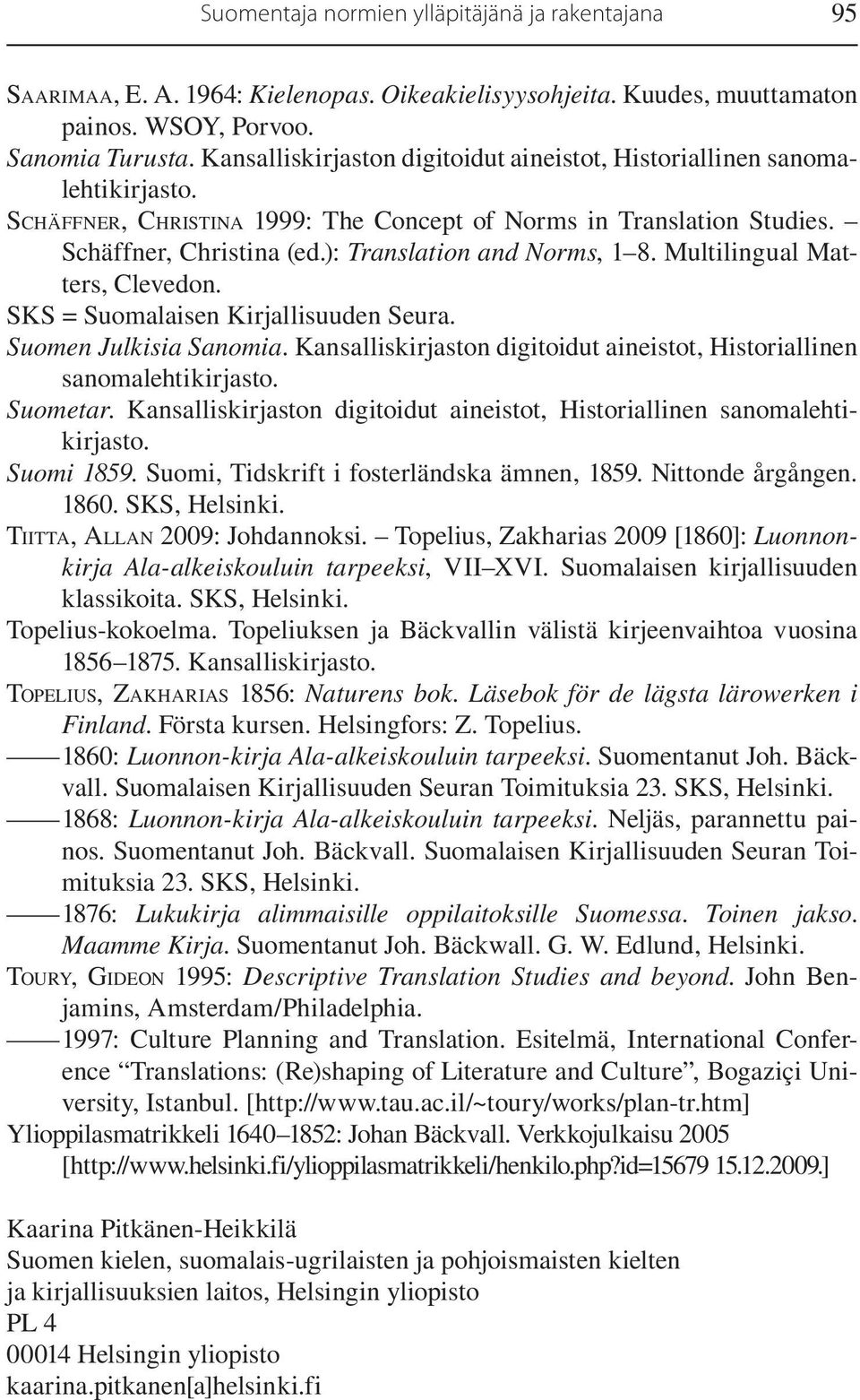 ): Translation and Norms, 1 8. Multilingual Matters, Clevedon. SKS = Suomalaisen Kirjallisuuden Seura. Suomen Julkisia Sanomia.