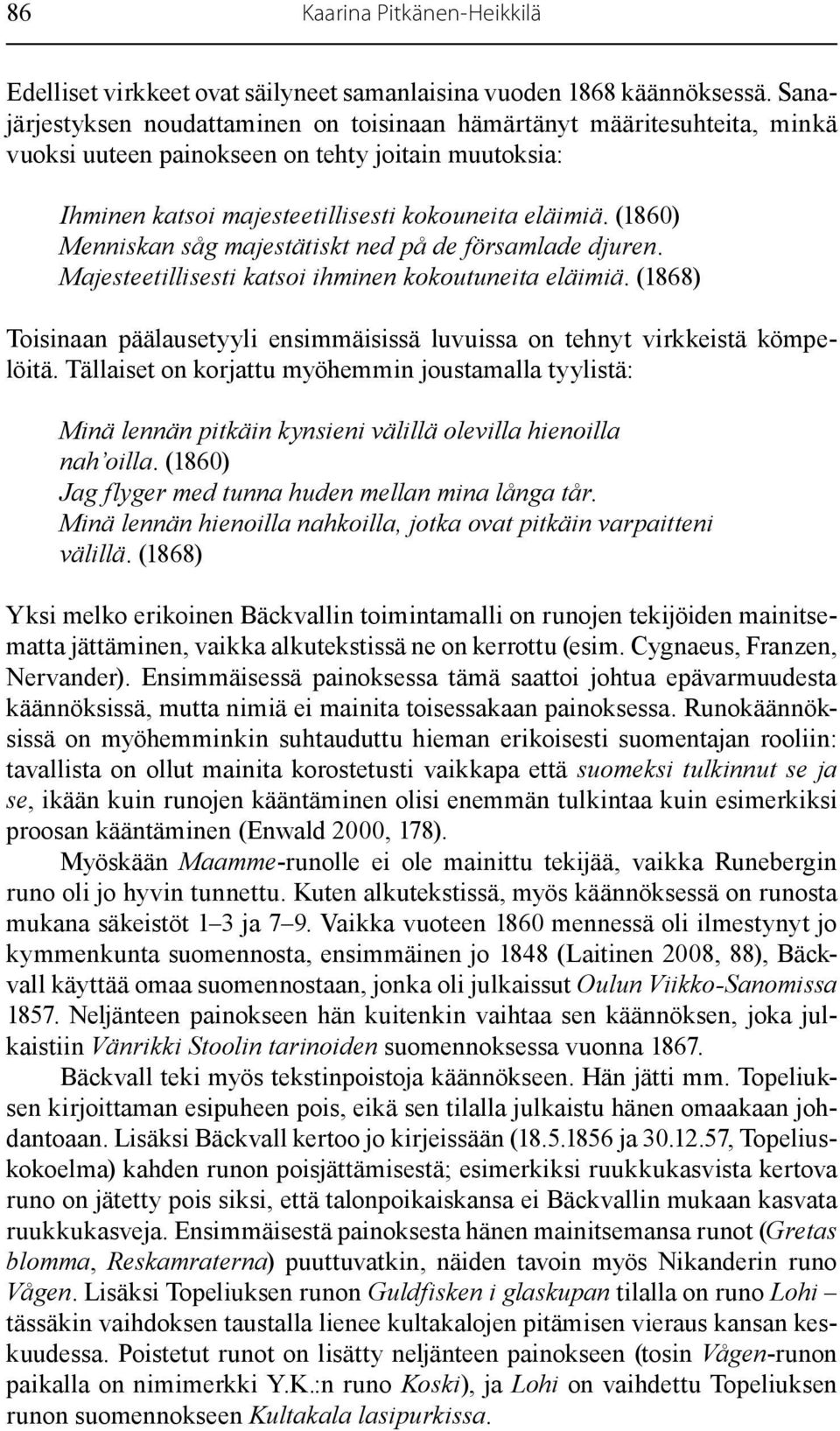 (1860) Menniskan såg majestätiskt ned på de församlade djuren. Majesteetillisesti katsoi ihminen kokoutuneita eläimiä.