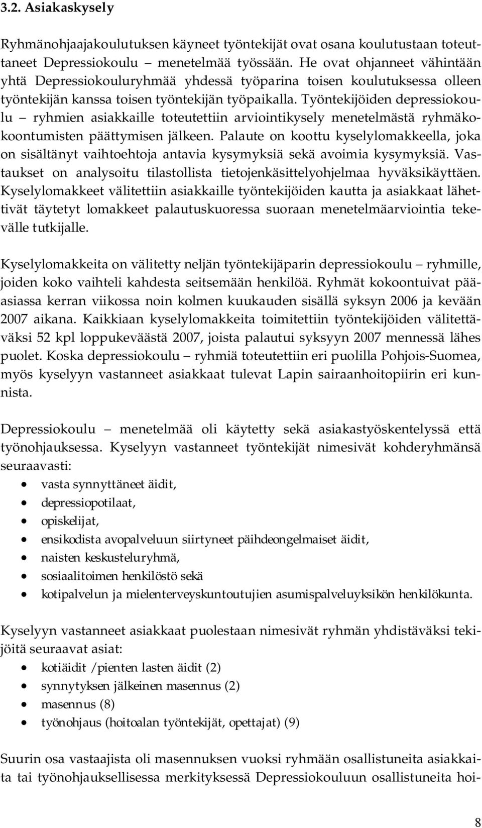 Työntekijöiden depressiokoulu ryhmien asiakkaille toteutettiin arviointikysely menetelmästä ryhmäkokoontumisten päättymisen jälkeen.