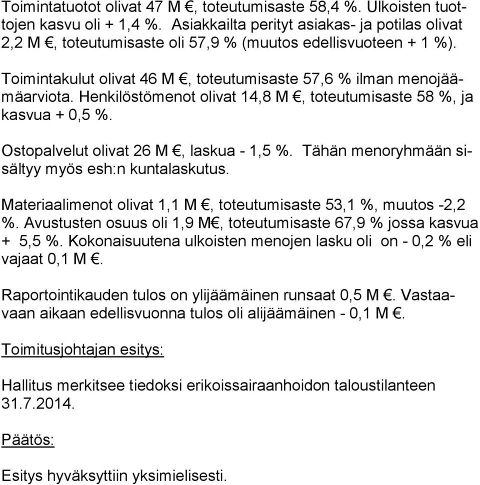 Hen ki lös tö me not olivat 14,8 M, toteutumisaste 58 %, ja kas vua + 0,5 %. Ostopalvelut oli vat 26 M, laskua - 1,5 %. Tähän menoryh mään sisäl tyy myös esh:n kunta laskutus.