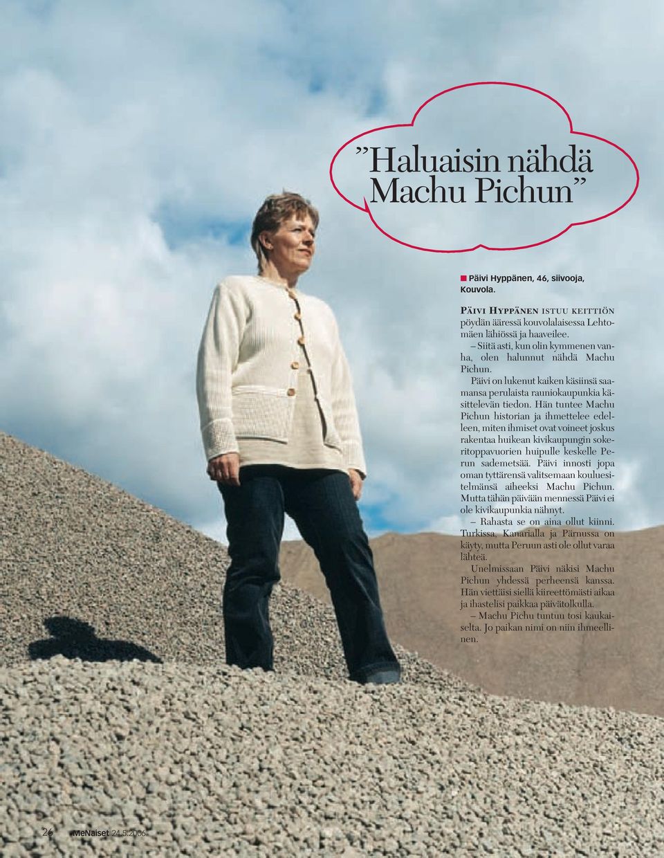 Hän tuntee Machu Pichun historian ja ihmettelee edelleen, miten ihmiset ovat voineet joskus rakentaa huikean kivikaupungin sokeritoppavuorien huipulle keskelle Perun sademetsää.