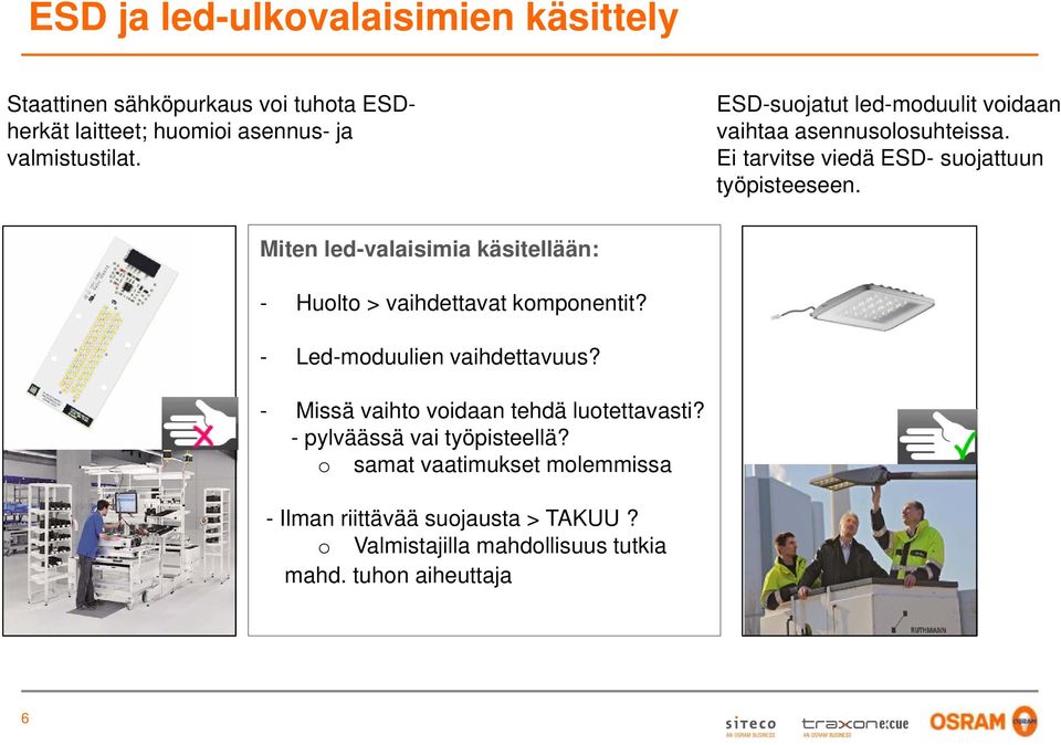 Miten led-valaisimia käsitellään: - Huolto > vaihdettavat komponentit? - Led-moduulien vaihdettavuus?