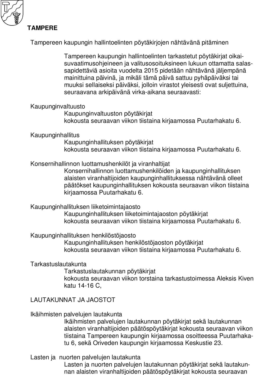 yleisesti ovat suljettuina, seuraavana arkipäivänä virka-aikana seuraavasti: Kaupunginvaltuusto Kaupunginvaltuuston pöytäkirjat kokousta seuraavan viikon tiistaina Kaupunginhallitus