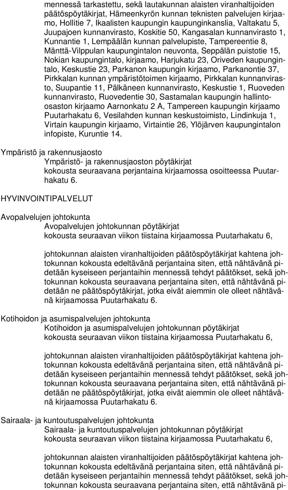 kaupungintalo, kirjaamo, Harjukatu 23, Oriveden kaupungintalo, Keskustie 23, Parkanon kaupungin kirjaamo, Parkanontie 37, Pirkkalan kunnan ympäristötoimen kirjaamo, Pirkkalan kunnanvirasto, Suupantie