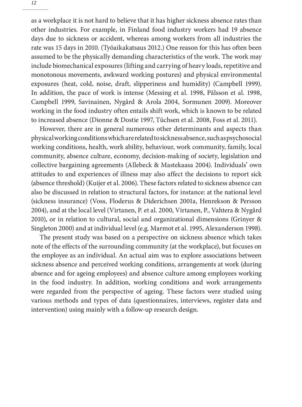 ) One reason for this has often been assumed to be the physically demanding characteristics of the work.