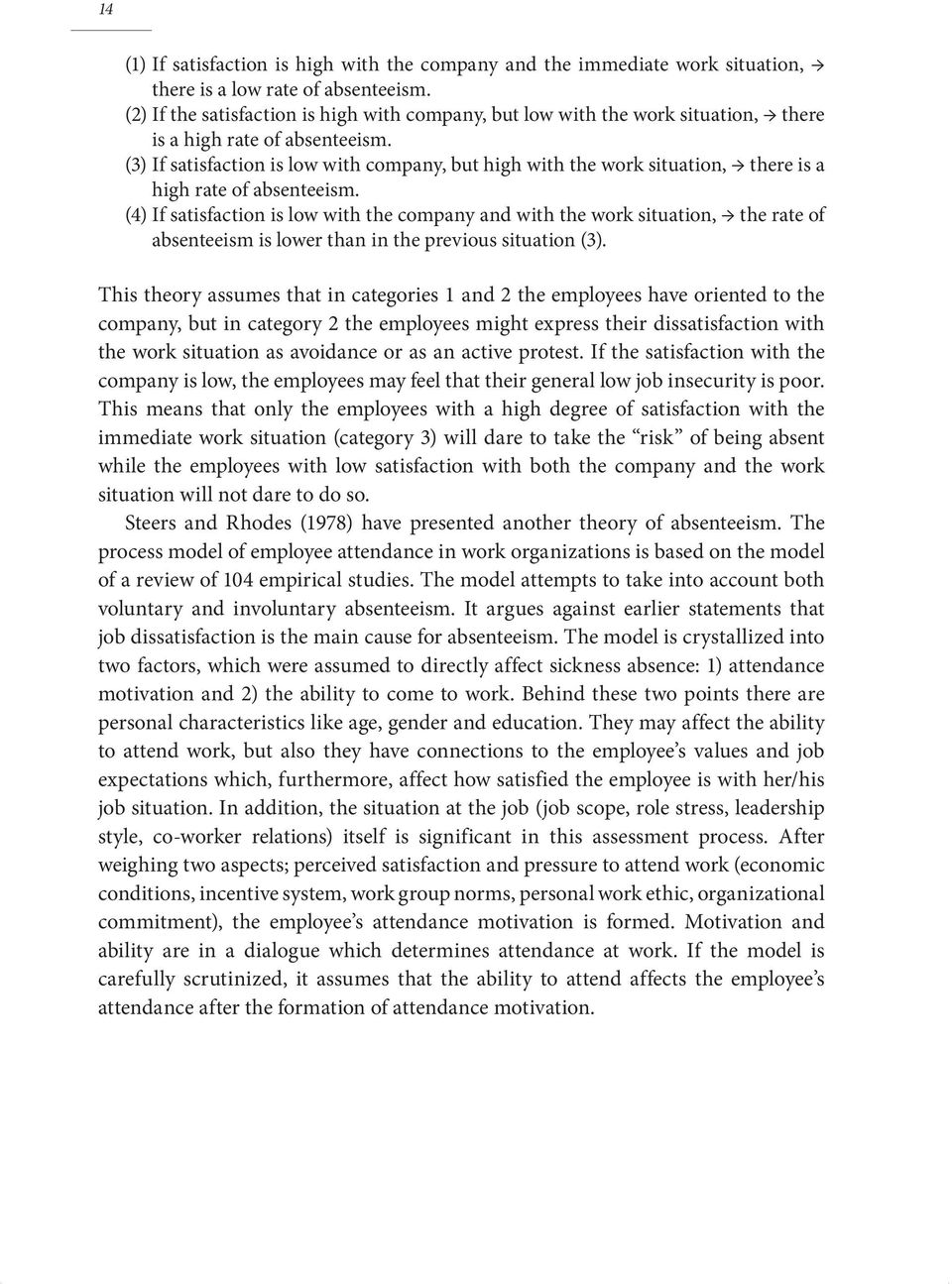 (3) If satisfaction is low with company, but high with the work situation, there is a high rate of absenteeism.