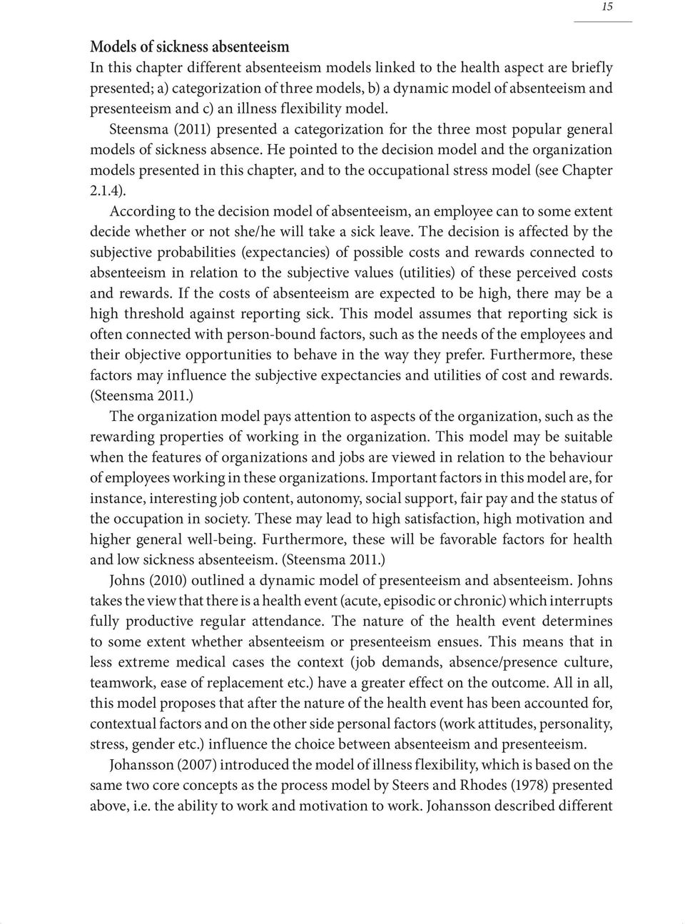 He pointed to the decision model and the organization models presented in this chapter, and to the occupational stress model (see Chapter 2.1.4).