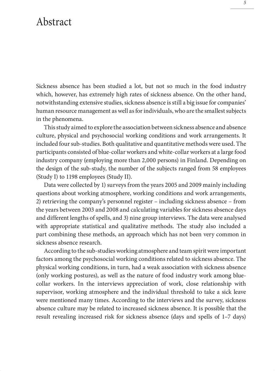 phenomena. This study aimed to explore the association between sickness absence and absence culture, physical and psychosocial working conditions and work arrangements. It included four sub-studies.