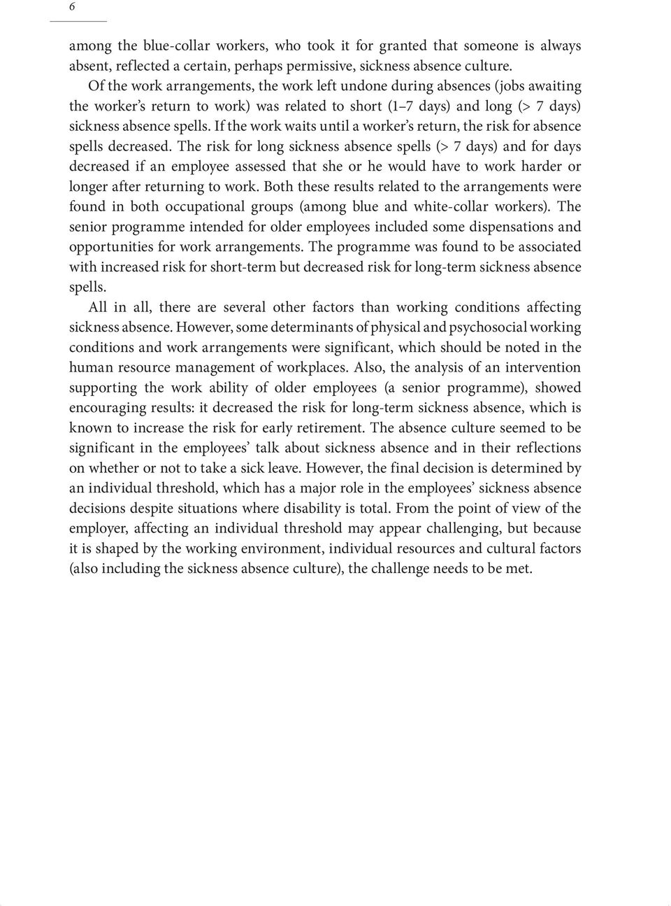 If the work waits until a worker s return, the risk for absence spells decreased.