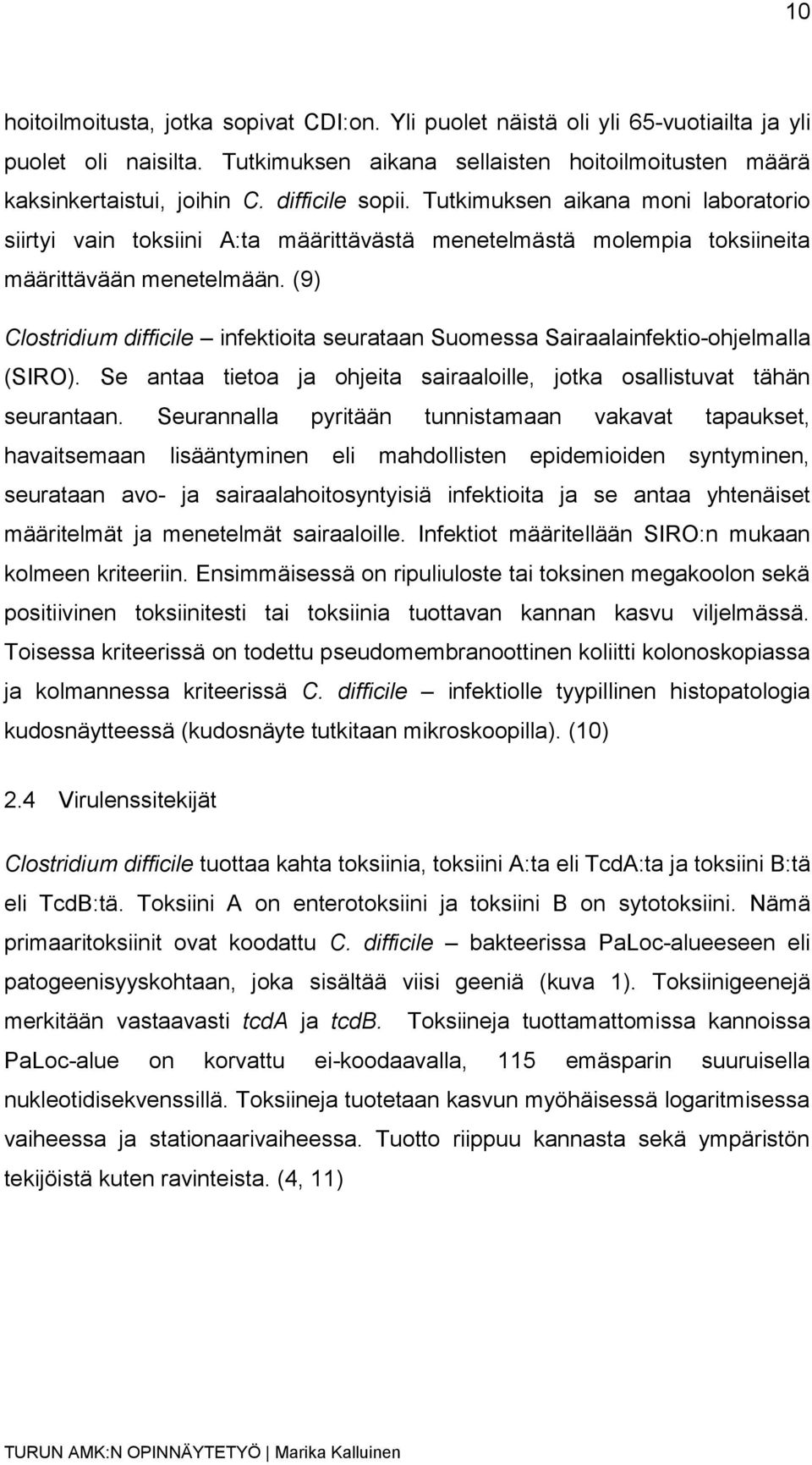 (9) Clostridium difficile infektioita seurataan Suomessa Sairaalainfektio-ohjelmalla (SIRO). Se antaa tietoa ja ohjeita sairaaloille, jotka osallistuvat tähän seurantaan.