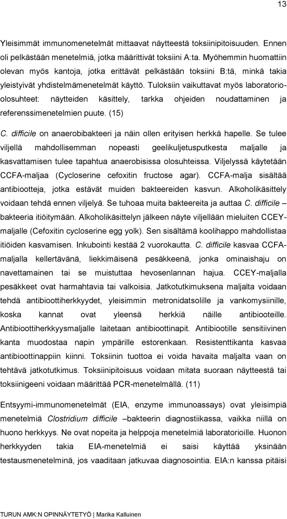 Tuloksiin vaikuttavat myös laboratorioolosuhteet: näytteiden käsittely, tarkka ohjeiden noudattaminen ja referenssimenetelmien puute. (15) C.