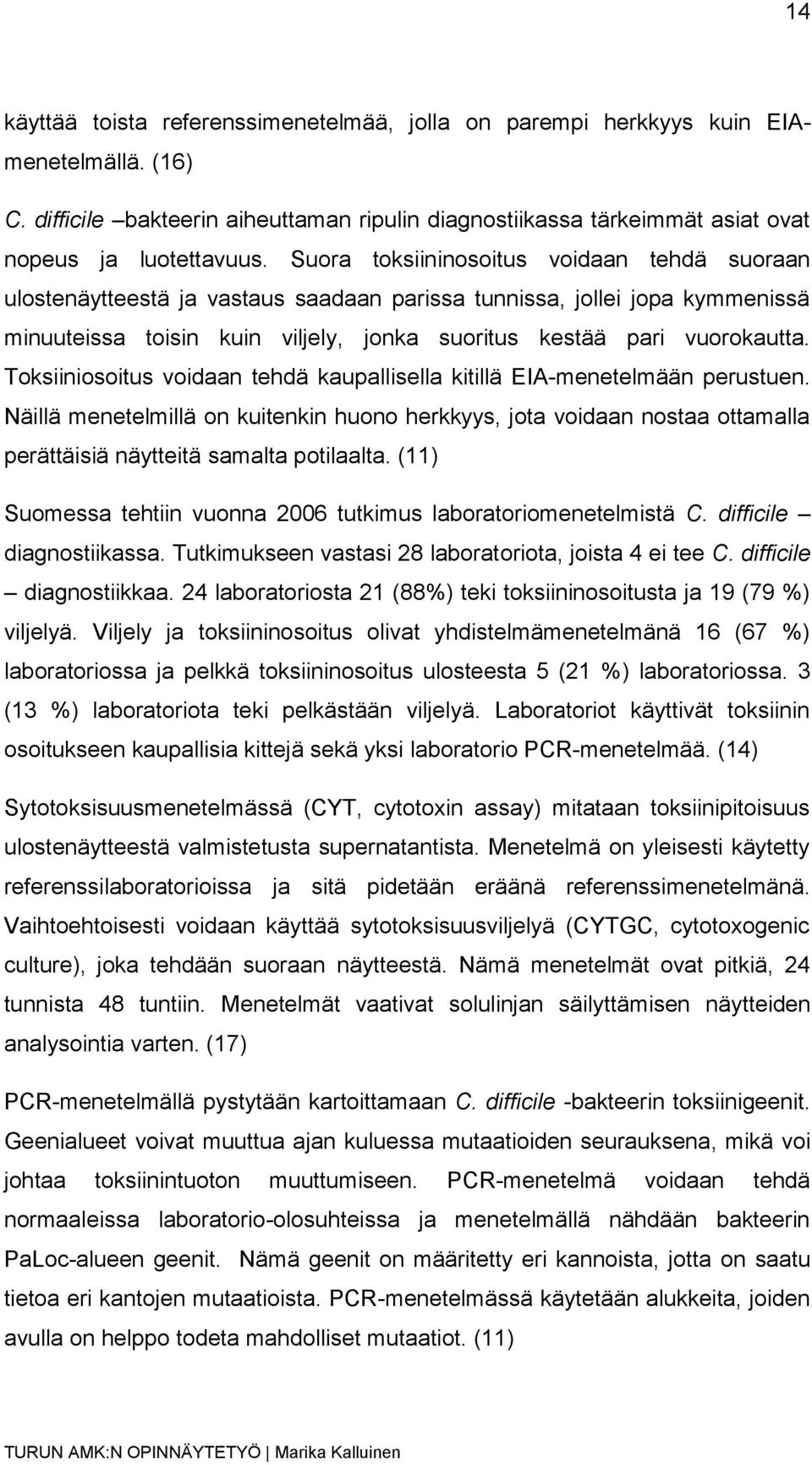 Toksiiniosoitus voidaan tehdä kaupallisella kitillä EIA-menetelmään perustuen. Näillä menetelmillä on kuitenkin huono herkkyys, jota voidaan nostaa ottamalla perättäisiä näytteitä samalta potilaalta.