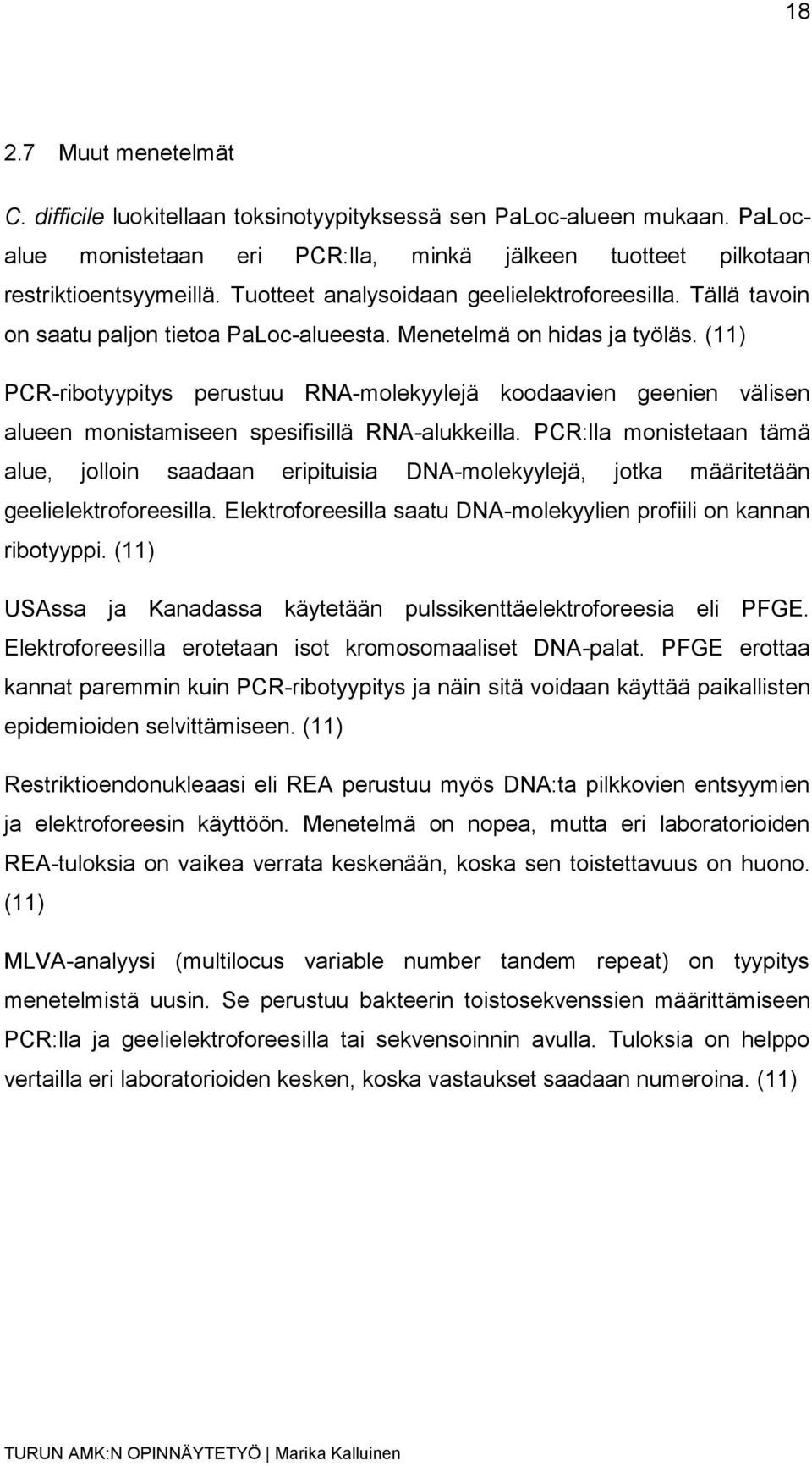 (11) PCR-ribotyypitys perustuu RNA-molekyylejä koodaavien geenien välisen alueen monistamiseen spesifisillä RNA-alukkeilla.