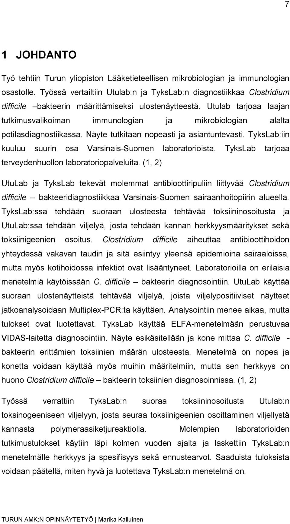 Utulab tarjoaa laajan tutkimusvalikoiman immunologian ja mikrobiologian alalta potilasdiagnostiikassa. Näyte tutkitaan nopeasti ja asiantuntevasti.