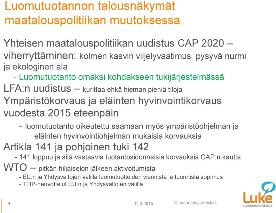 oikeutettu saamaan myös ympäristöohjelman ja eläinten hyvinvointiohjelman mukaisia korvauksia Artikla 141 ja pohjoinen tuki 142-141 loppuu ja sitä vastaavia tuotantosidonnaisia korvauksia