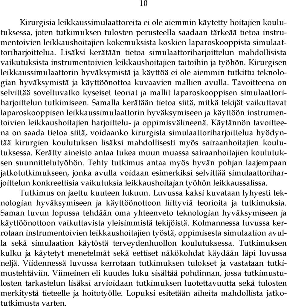Kirurgisen leikkaussimulaattorin hyväksymistä ja käyttöä ei ole aiemmin tutkittu teknologian hyväksymistä ja käyttöönottoa kuvaavien mallien avulla.