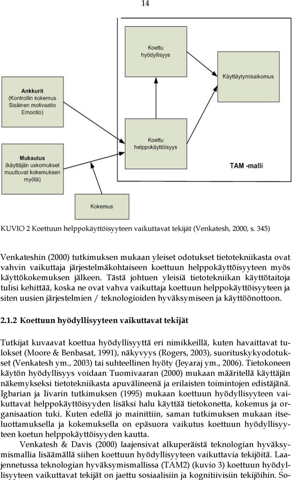 Tästä johtuen yleisiä tietotekniikan käyttötaitoja tulisi kehittää, koska ne ovat vahva vaikuttaja koettuun helppokäyttöisyyteen ja siten uusien järjestelmien / teknologioiden hyväksymiseen ja