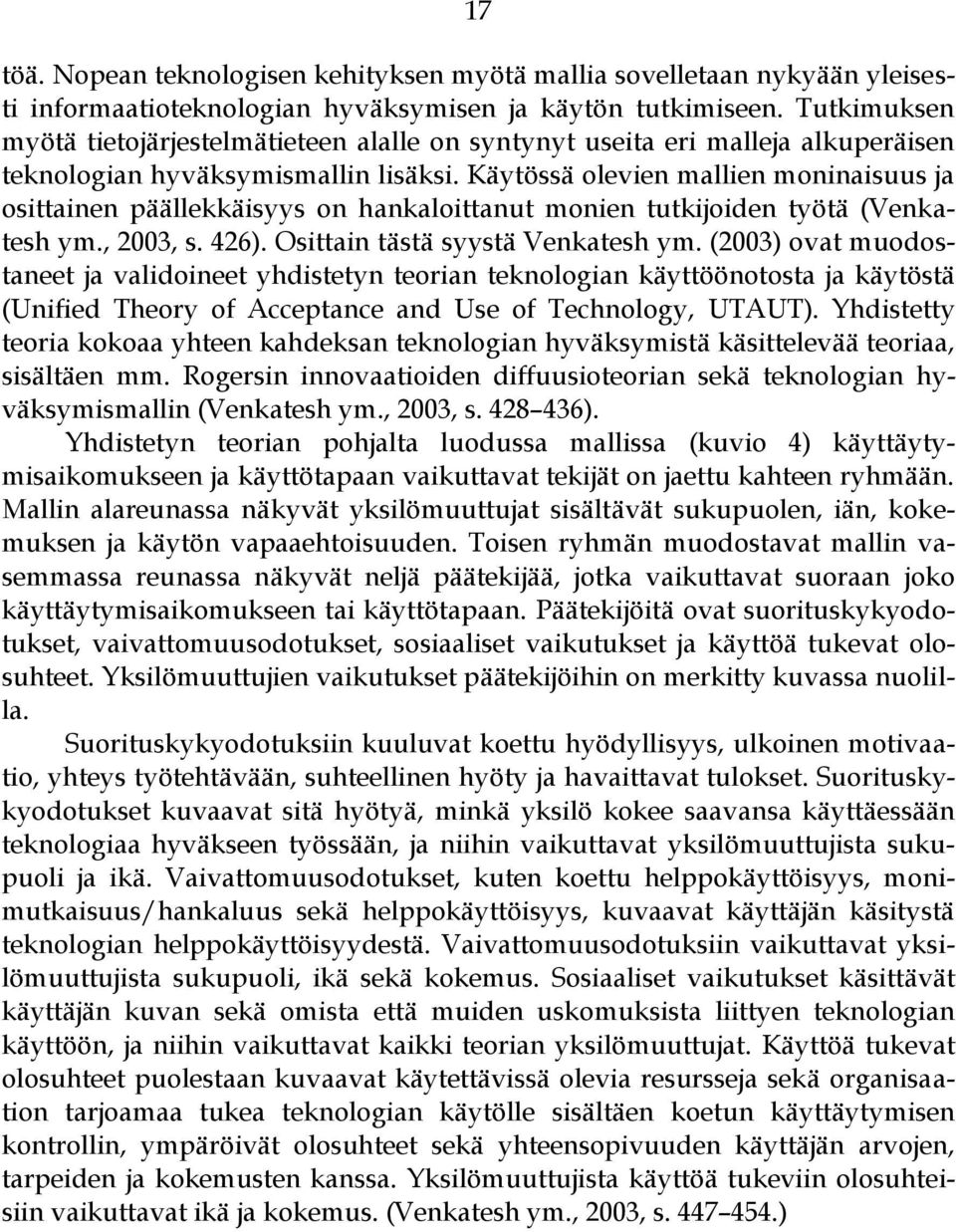 Käytössä olevien mallien moninaisuus ja osittainen päällekkäisyys on hankaloittanut monien tutkijoiden työtä (Venkatesh ym., 2003, s. 426). Osittain tästä syystä Venkatesh ym.