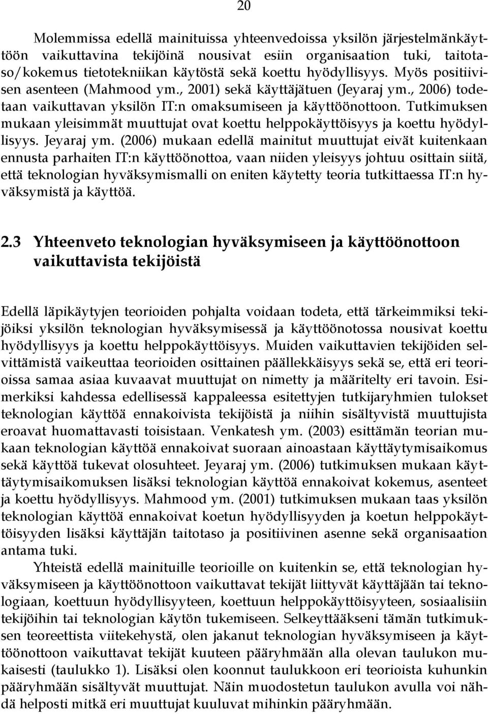 Tutkimuksen mukaan yleisimmät muuttujat ovat koettu helppokäyttöisyys ja koettu hyödyllisyys. Jeyaraj ym.