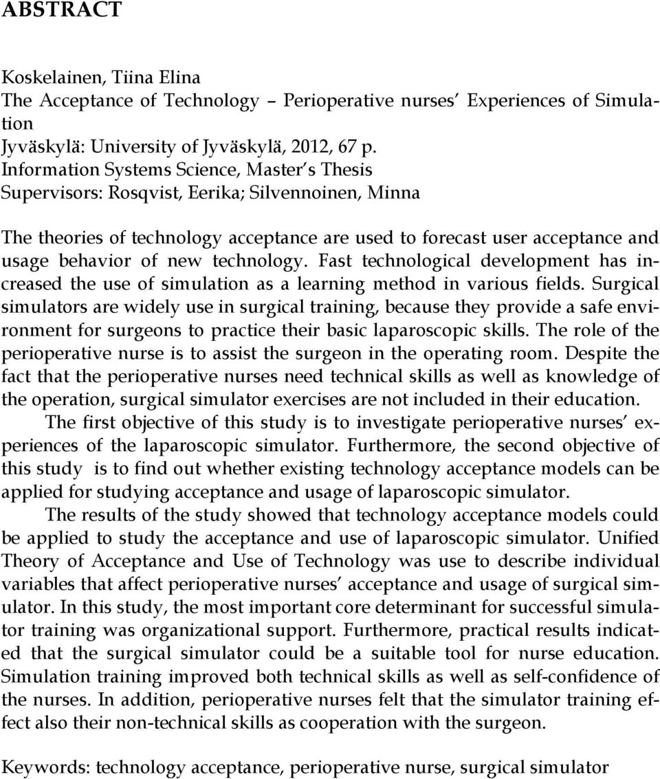 technology. Fast technological development has increased the use of simulation as a learning method in various fields.