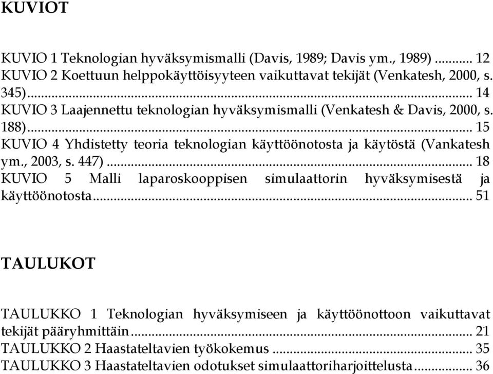 .. 15 KUVIO 4 Yhdistetty teoria teknologian käyttöönotosta ja käytöstä (Vankatesh ym., 2003, s. 447).