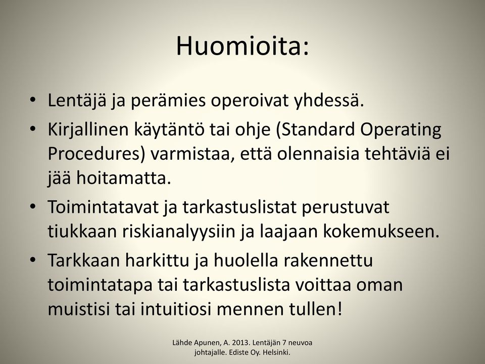 hoitamatta. Toimintatavat ja tarkastuslistat perustuvat tiukkaan riskianalyysiin ja laajaan kokemukseen.