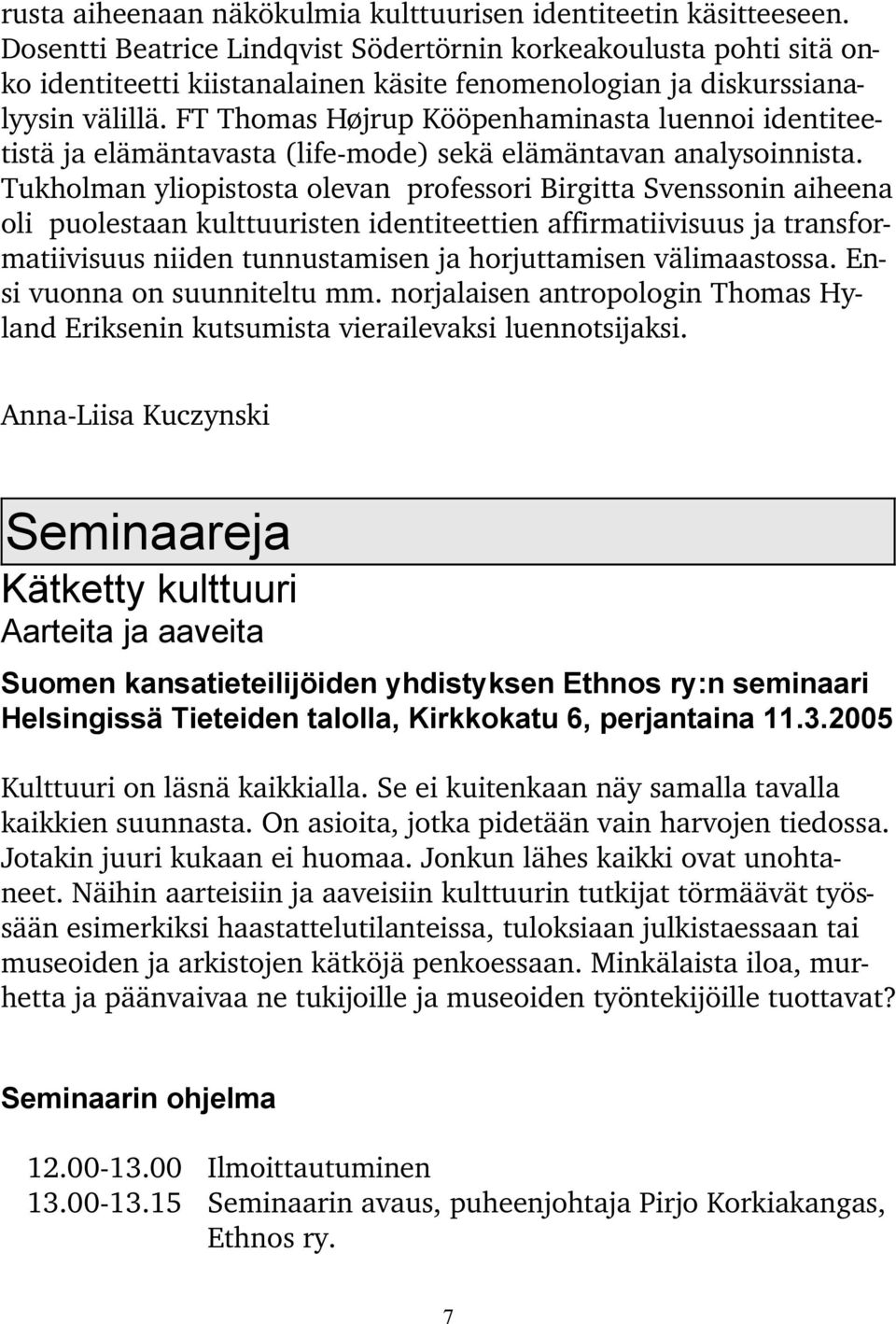 FT Thomas Højrup Kööpenhaminasta luennoi identiteetistä ja elämäntavasta (life mode) sekä elämäntavan analysoinnista.