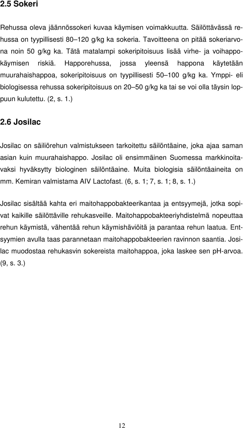 Ymppi- eli biologisessa rehussa sokeripitoisuus on 20 50 g/kg ka tai se voi olla täysin loppuun kulutettu. (2, s. 1.) 2.