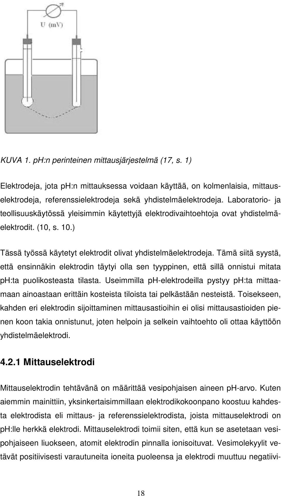 Tämä siitä syystä, että ensinnäkin elektrodin täytyi olla sen tyyppinen, että sillä onnistui mitata ph:ta puolikosteasta tilasta.