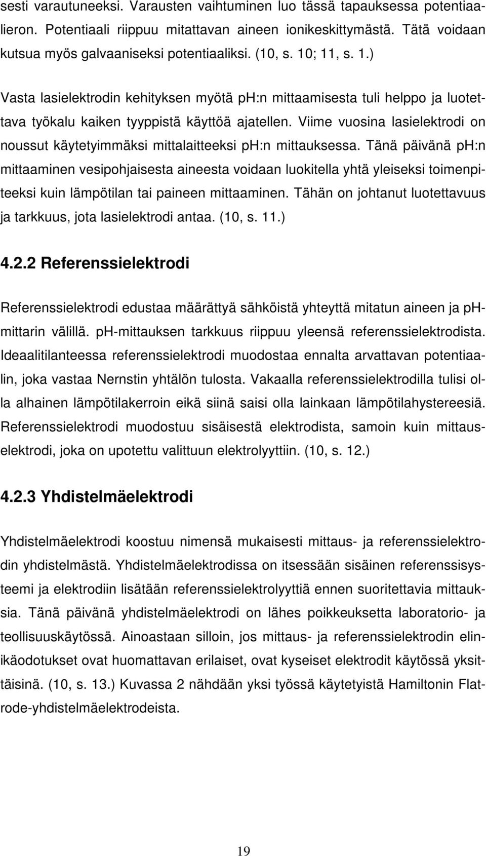 Viime vuosina lasielektrodi on noussut käytetyimmäksi mittalaitteeksi ph:n mittauksessa.