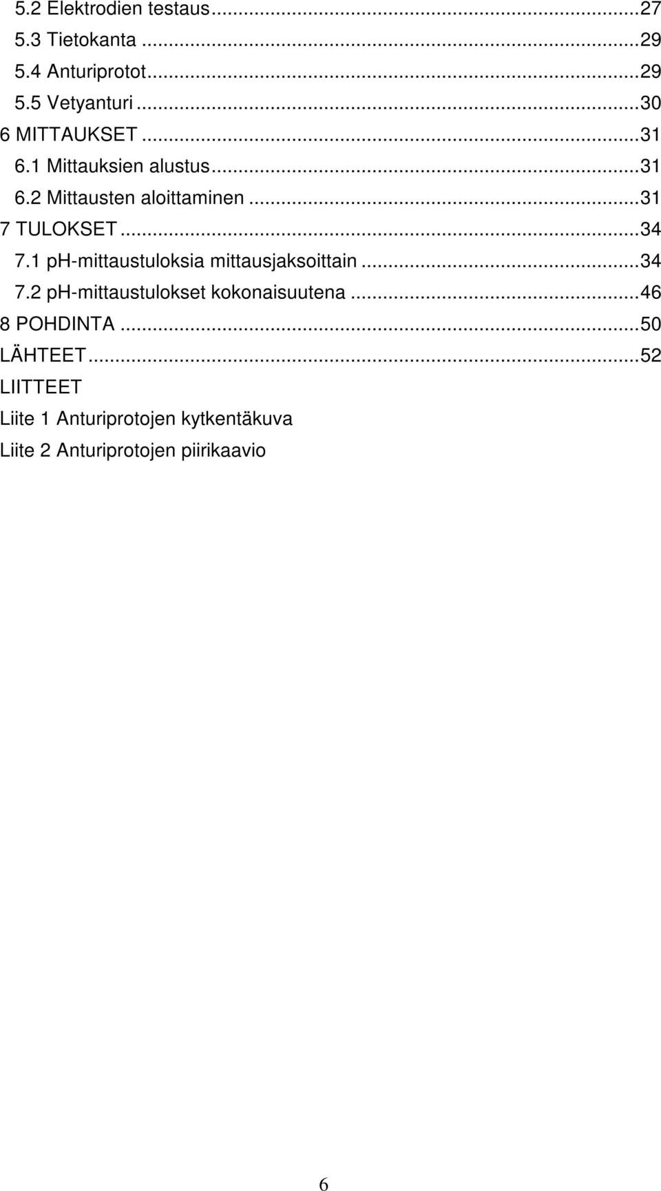 ..34 7.1 ph-mittaustuloksia mittausjaksoittain...34 7.2 ph-mittaustulokset kokonaisuutena.