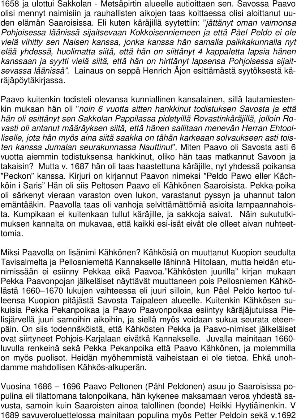 paikkakunnalla nyt elää yhdessä, huolimatta siitä, että hän on siittänyt 4 kappaletta lapsia hänen kanssaan ja syytti vielä siitä, että hän on hirttänyt lapsensa Pohjoisessa sijaitsevassa läänissä.