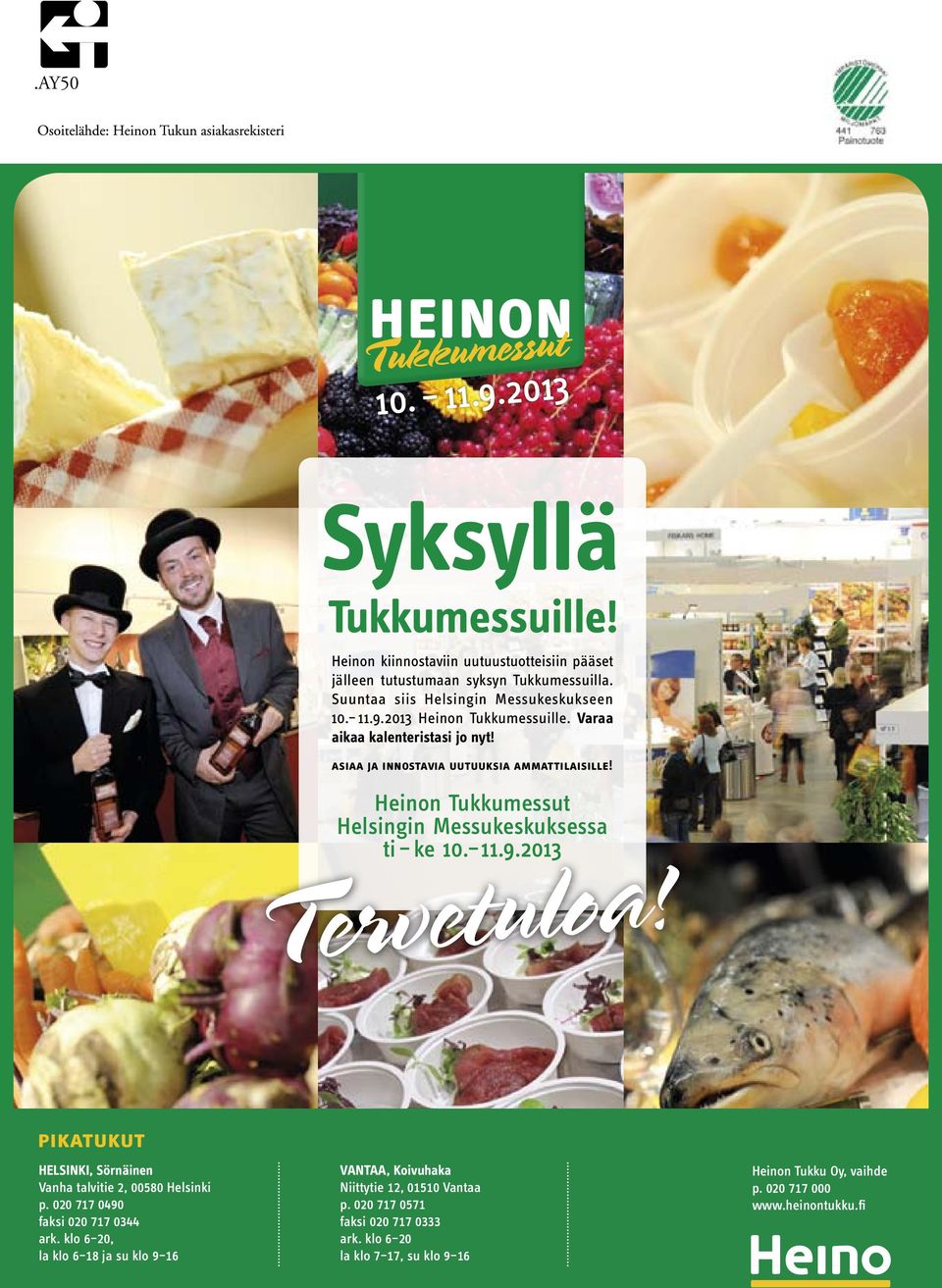 Heinon Tukkumessut Helsingin Messukeskuksessa ti ke 10. 11.9.2013 Tervetuloa! pikatukut HELSINKI, Sörnäinen Vanha talvitie 2, 00580 Helsinki p.