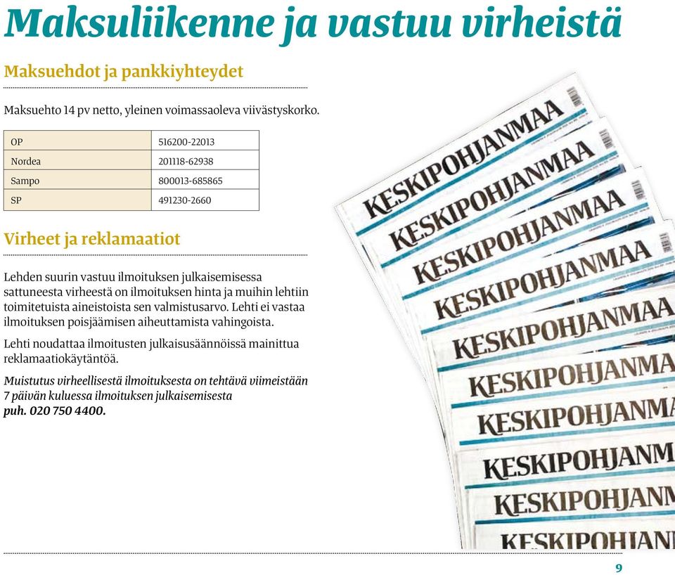 virheestä on ilmoituksen hinta ja muihin lehtiin toimitetuista aineistoista sen valmistusarvo. Lehti ei vastaa ilmoituksen poisjäämisen aiheuttamista vahingoista.