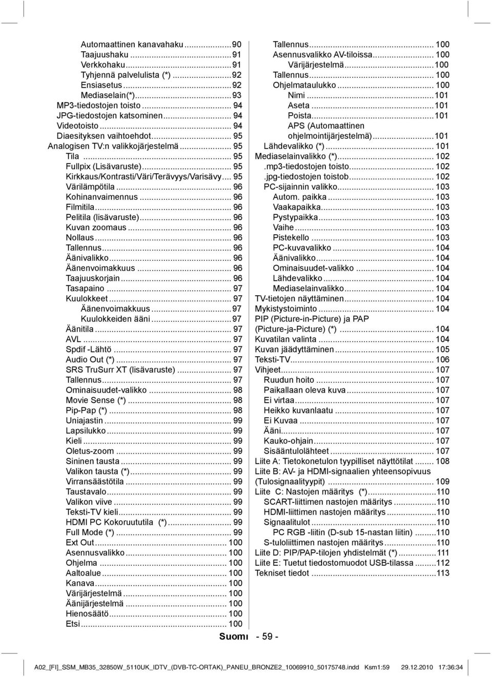 .. 96 Kohinanvaimennus... 96 Filmitila... 96 Pelitila (lisävaruste)... 96 Kuvan zoomaus... 96 Nollaus... 96 Tallennus... 96 Äänivalikko... 96 Äänenvoimakkuus... 96 Taajuuskorjain... 96 Tasapaino.