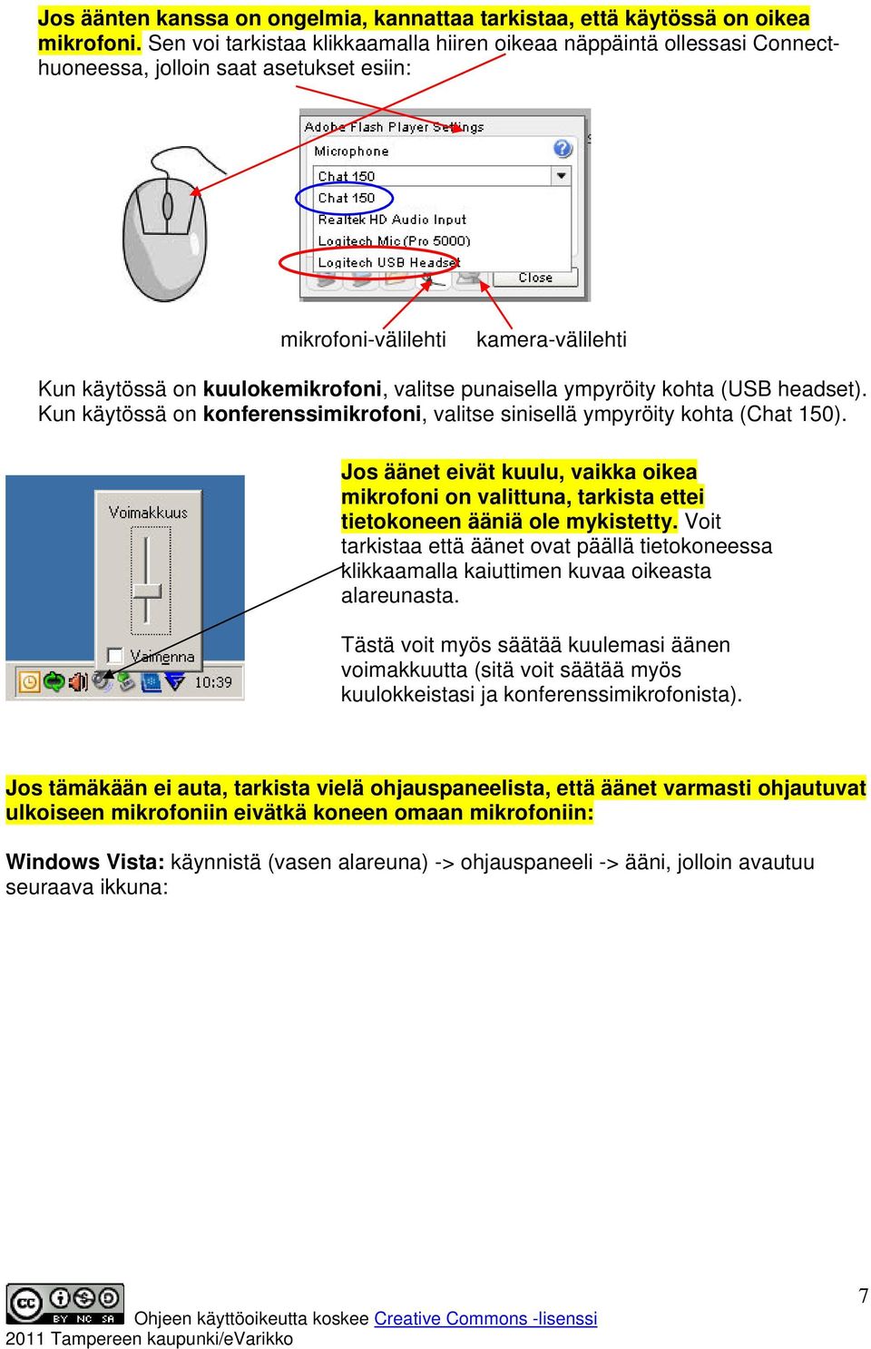 punaisella ympyröity kohta (USB headset). Kun käytössä on konferenssimikrofoni, valitse sinisellä ympyröity kohta (Chat 150).