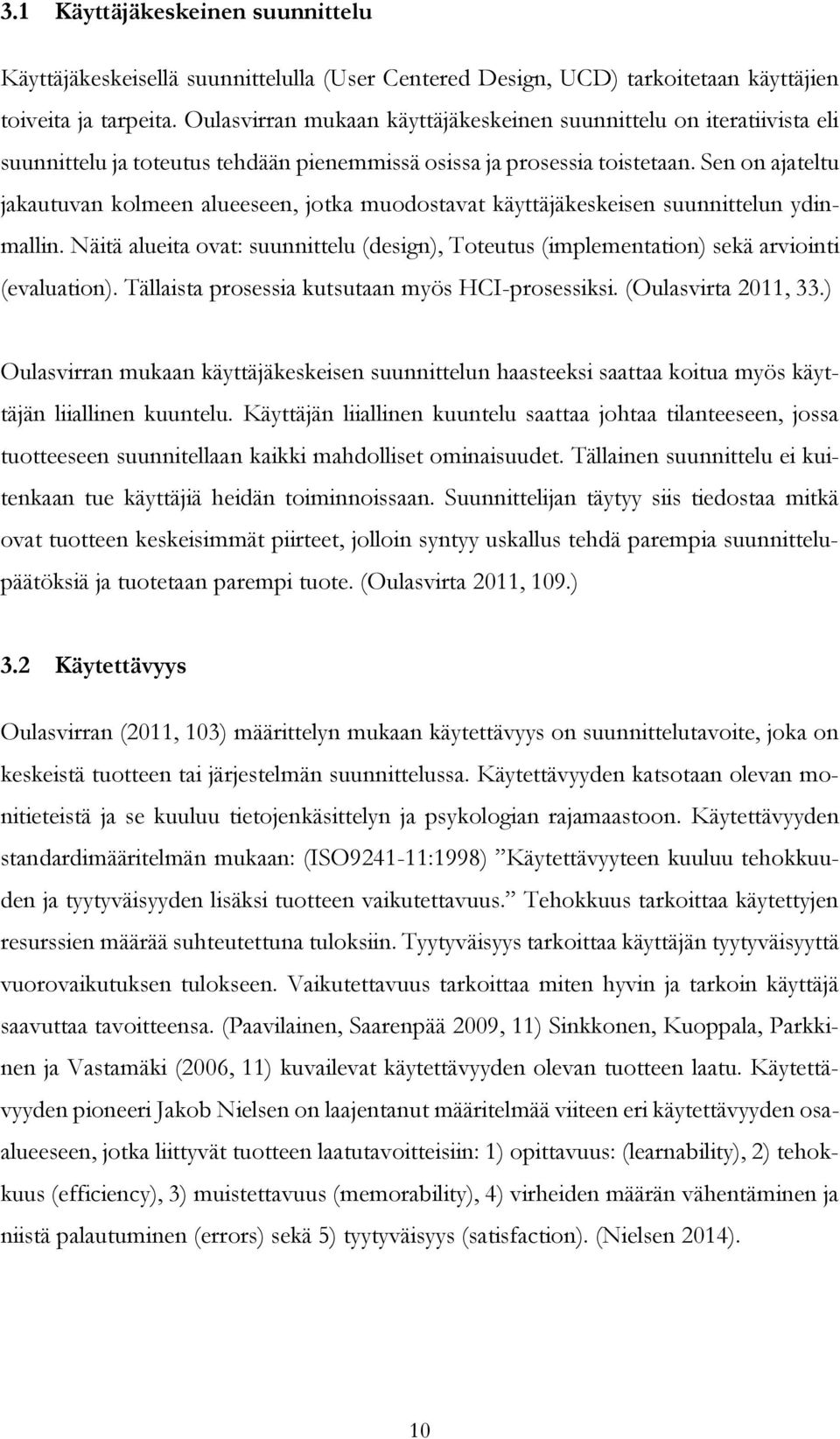 Sen on ajateltu jakautuvan kolmeen alueeseen, jotka muodostavat käyttäjäkeskeisen suunnittelun ydinmallin.