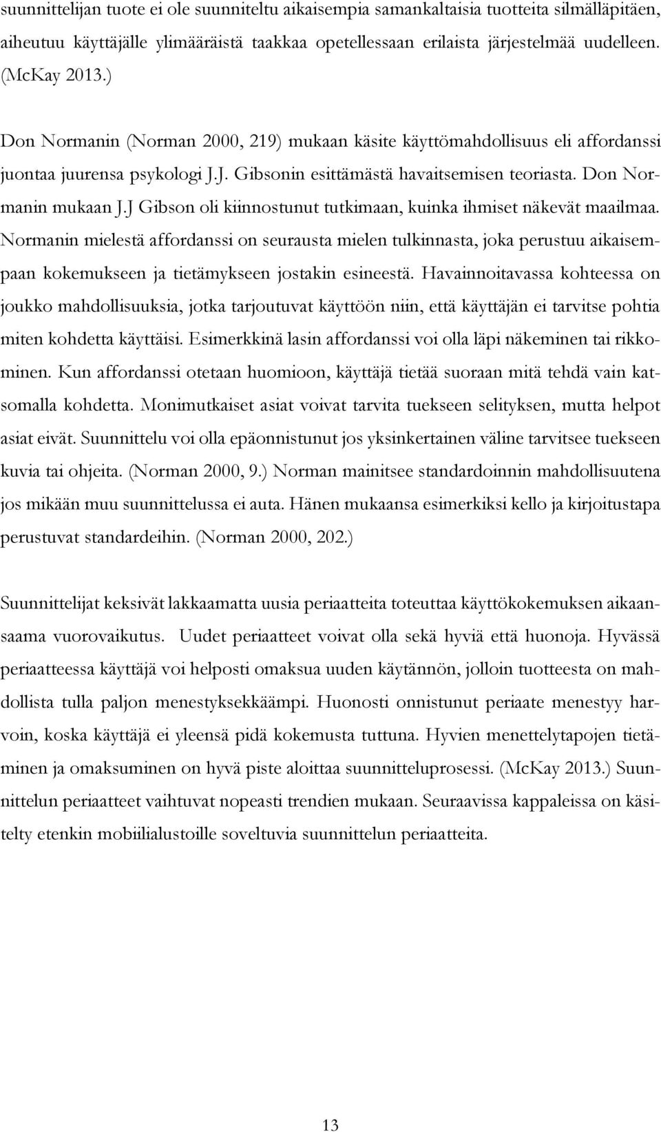 J Gibson oli kiinnostunut tutkimaan, kuinka ihmiset näkevät maailmaa.