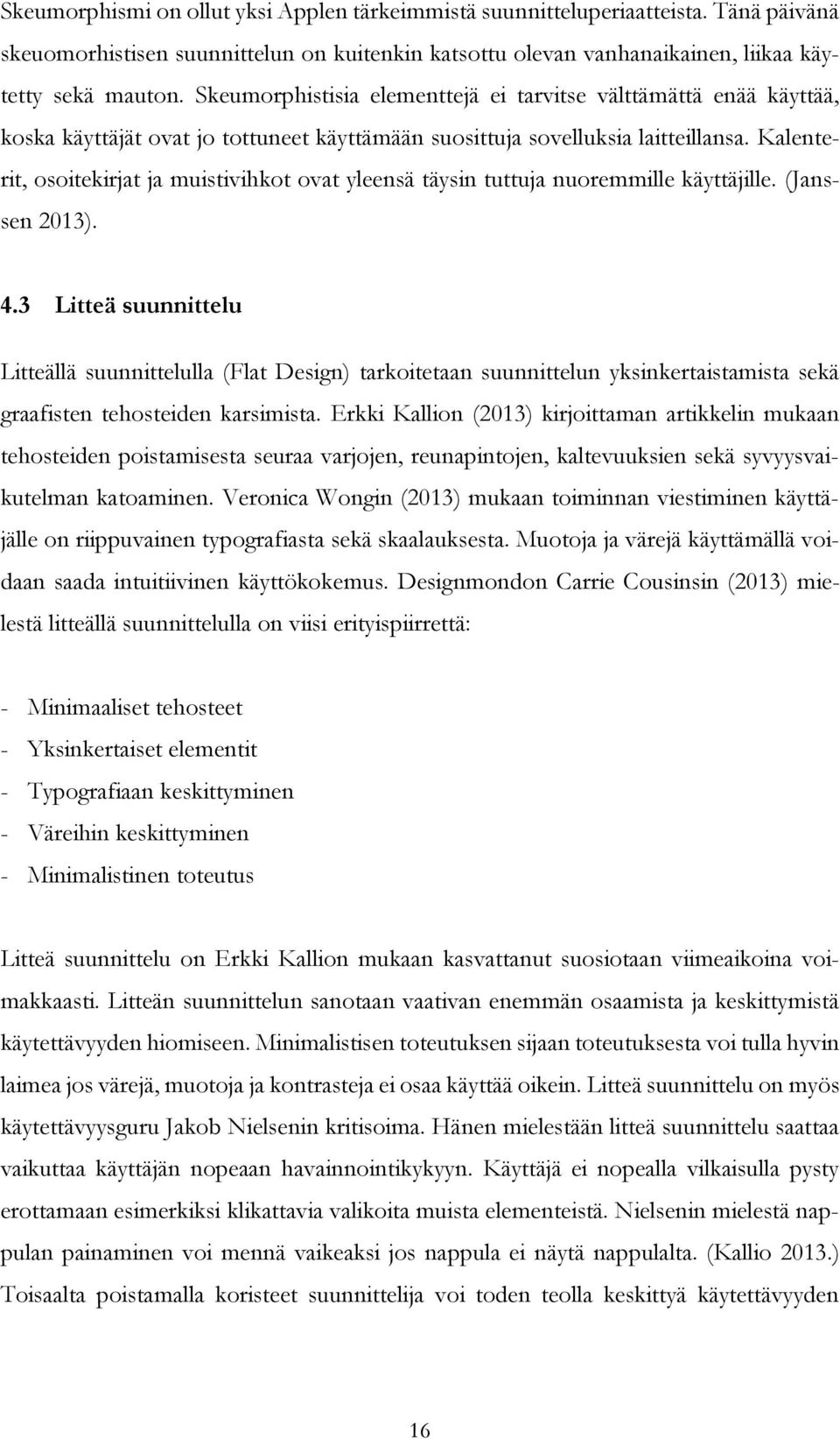 Kalenterit, osoitekirjat ja muistivihkot ovat yleensä täysin tuttuja nuoremmille käyttäjille. (Janssen 2013). 4.