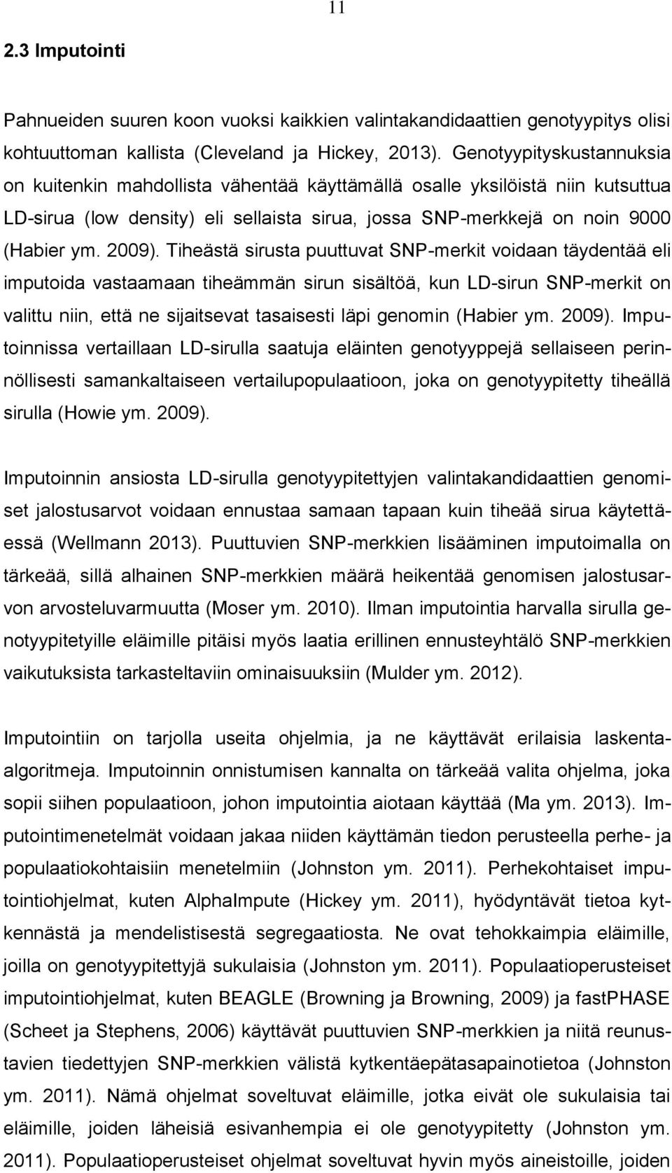 Tiheästä sirusta puuttuvat SNP-merkit voidaan täydentää eli imputoida vastaamaan tiheämmän sirun sisältöä, kun LD-sirun SNP-merkit on valittu niin, että ne sijaitsevat tasaisesti läpi genomin (Habier