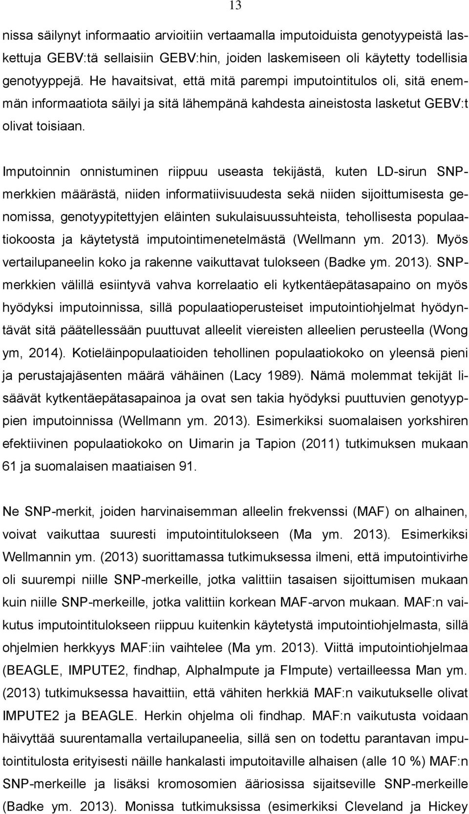 Imputoinnin onnistuminen riippuu useasta tekijästä, kuten LD-sirun SNPmerkkien määrästä, niiden informatiivisuudesta sekä niiden sijoittumisesta genomissa, genotyypitettyjen eläinten