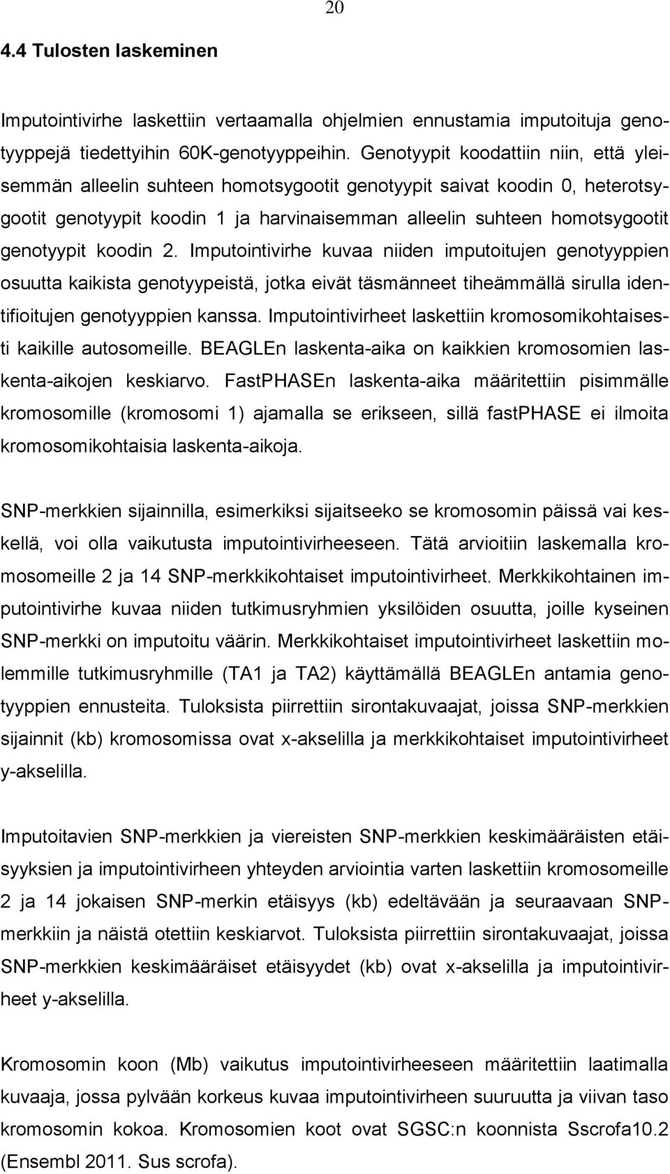 koodin 2. Imputointivirhe kuvaa niiden imputoitujen genotyyppien osuutta kaikista genotyypeistä, jotka eivät täsmänneet tiheämmällä sirulla identifioitujen genotyyppien kanssa.