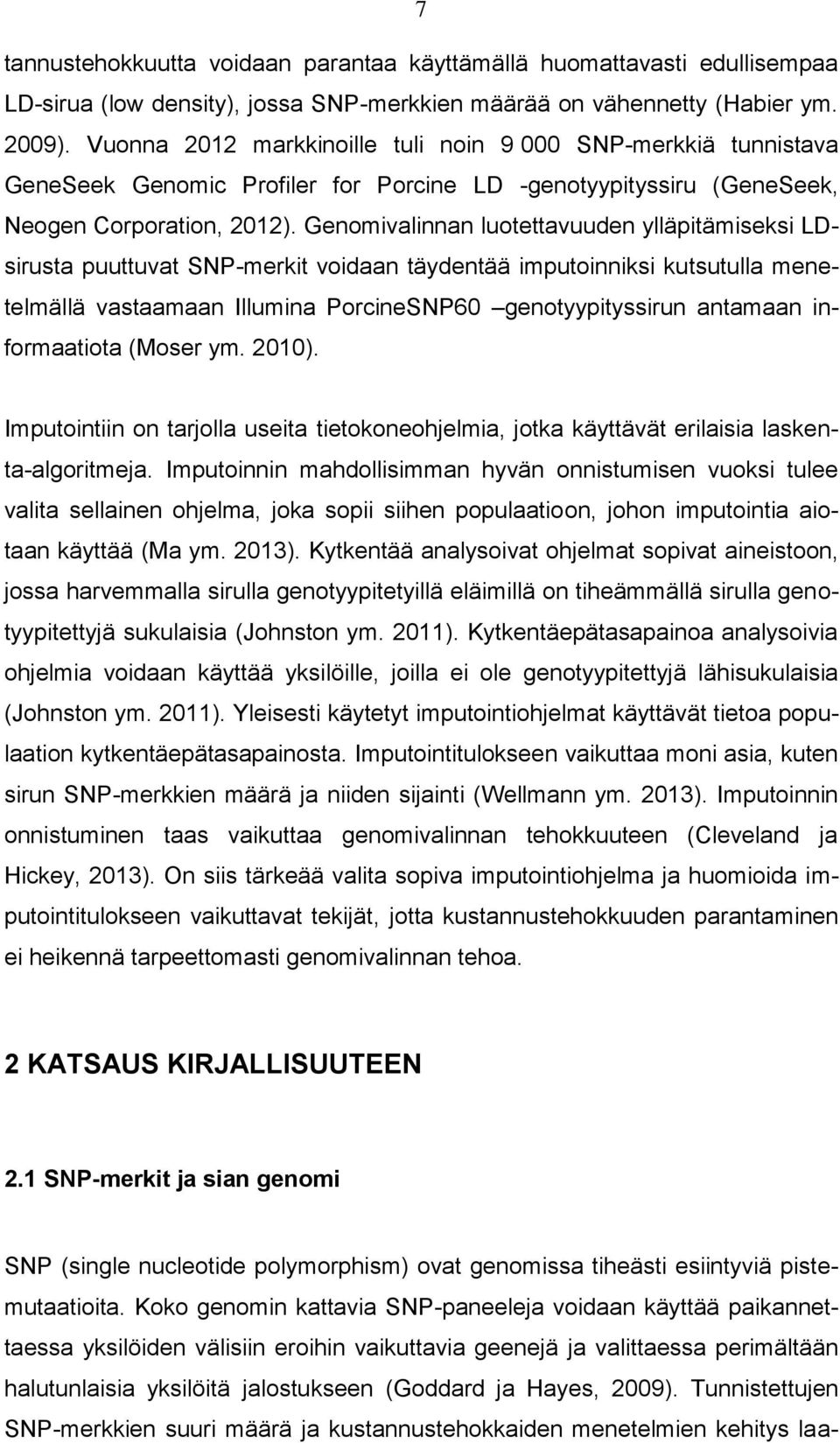 Genomivalinnan luotettavuuden ylläpitämiseksi LDsirusta puuttuvat SNP-merkit voidaan täydentää imputoinniksi kutsutulla menetelmällä vastaamaan Illumina PorcineSNP60 genotyypityssirun antamaan