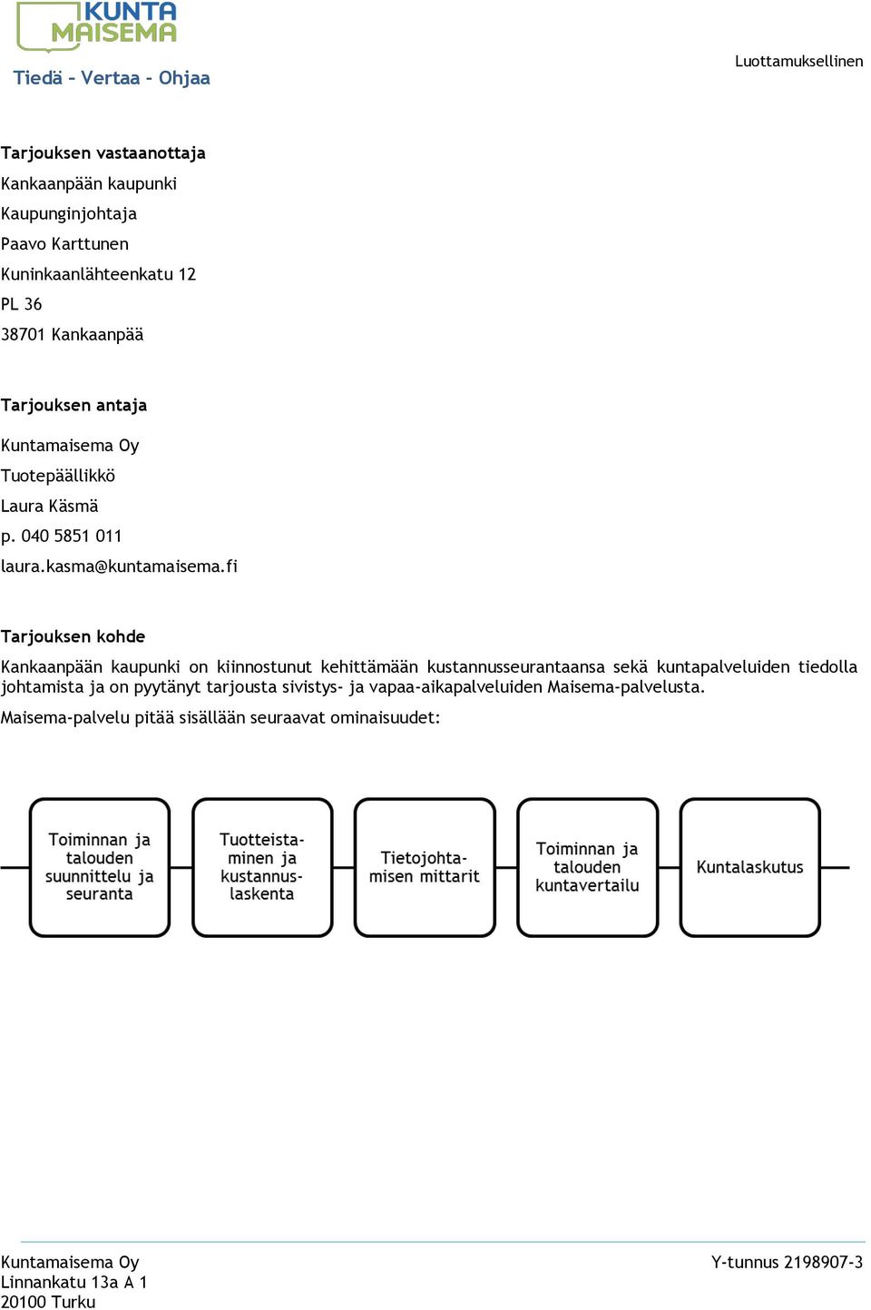 fi Tarjouksen kohde Kankaanpään kaupunki on kiinnostunut kehittämään kustannusseurantaansa sekä kuntapalveluiden